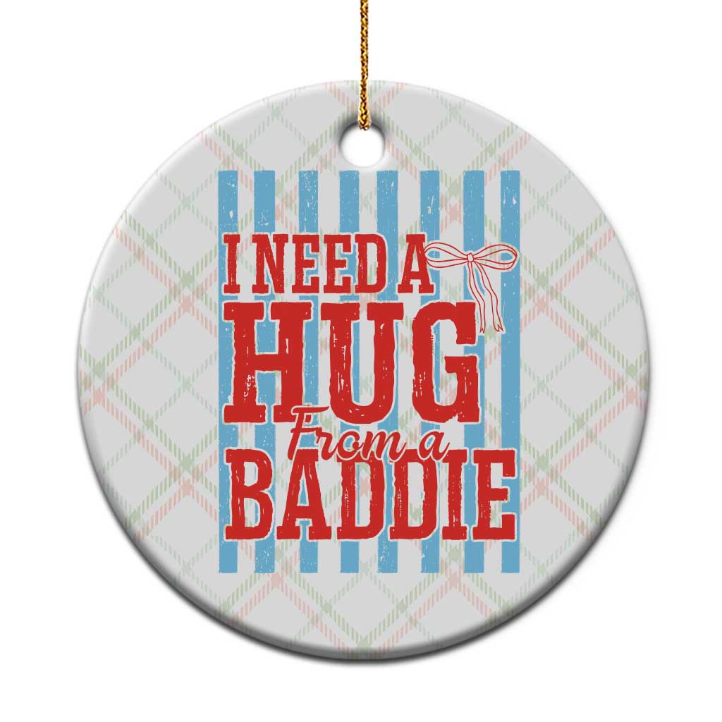 I Need A Hug from A Baddie Ceramic Ornament Retro Game Day Season Funny Saying Quote TS14 1pc Christmas Plaid Print Your Wear