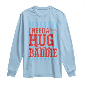 I Need A Hug from A Baddie Long Sleeve Shirt Retro Game Day Season Funny Saying Quote TS14 Light Blue Print Your Wear