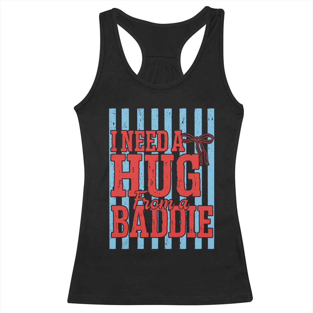 I Need A Hug from A Baddie Racerback Tank Top Retro Game Day Season Funny Saying Quote TS14 Black Print Your Wear