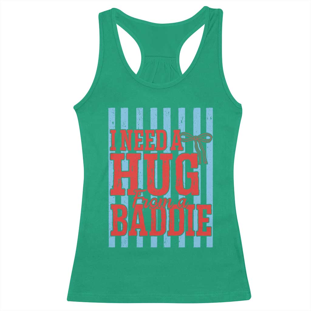 I Need A Hug from A Baddie Racerback Tank Top Retro Game Day Season Funny Saying Quote TS14 Irish Green Print Your Wear