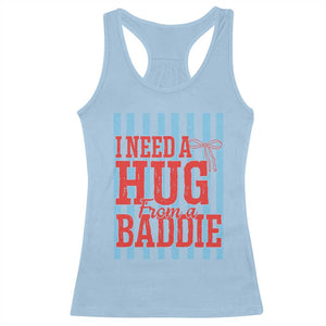 I Need A Hug from A Baddie Racerback Tank Top Retro Game Day Season Funny Saying Quote TS14 Light Blue Print Your Wear