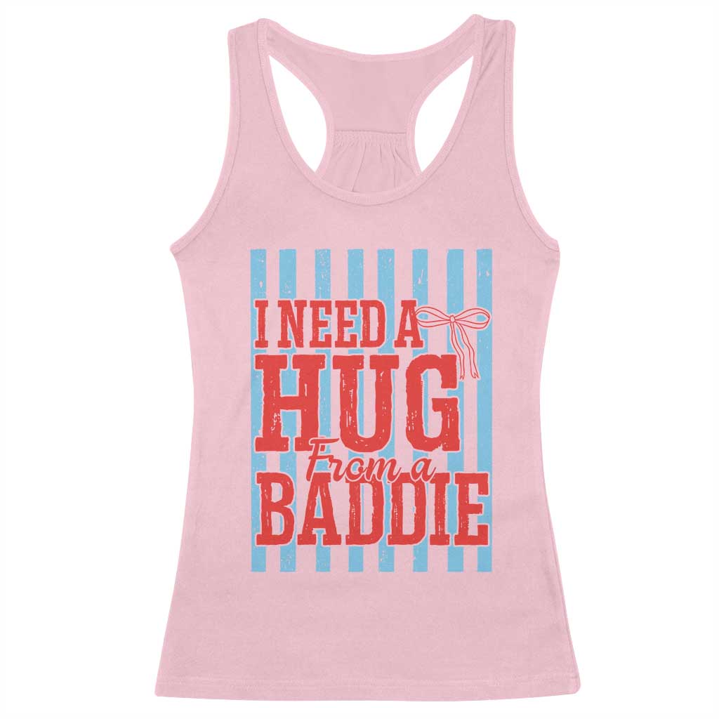 I Need A Hug from A Baddie Racerback Tank Top Retro Game Day Season Funny Saying Quote TS14 Light Pink Print Your Wear