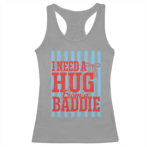 I Need A Hug from A Baddie Racerback Tank Top Retro Game Day Season Funny Saying Quote TS14 Sport Gray Print Your Wear