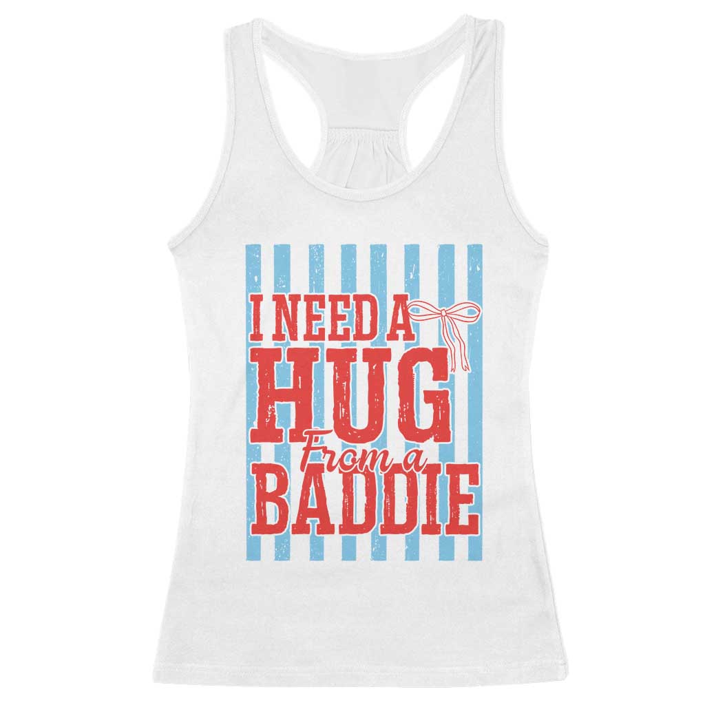 I Need A Hug from A Baddie Racerback Tank Top Retro Game Day Season Funny Saying Quote TS14 White Print Your Wear