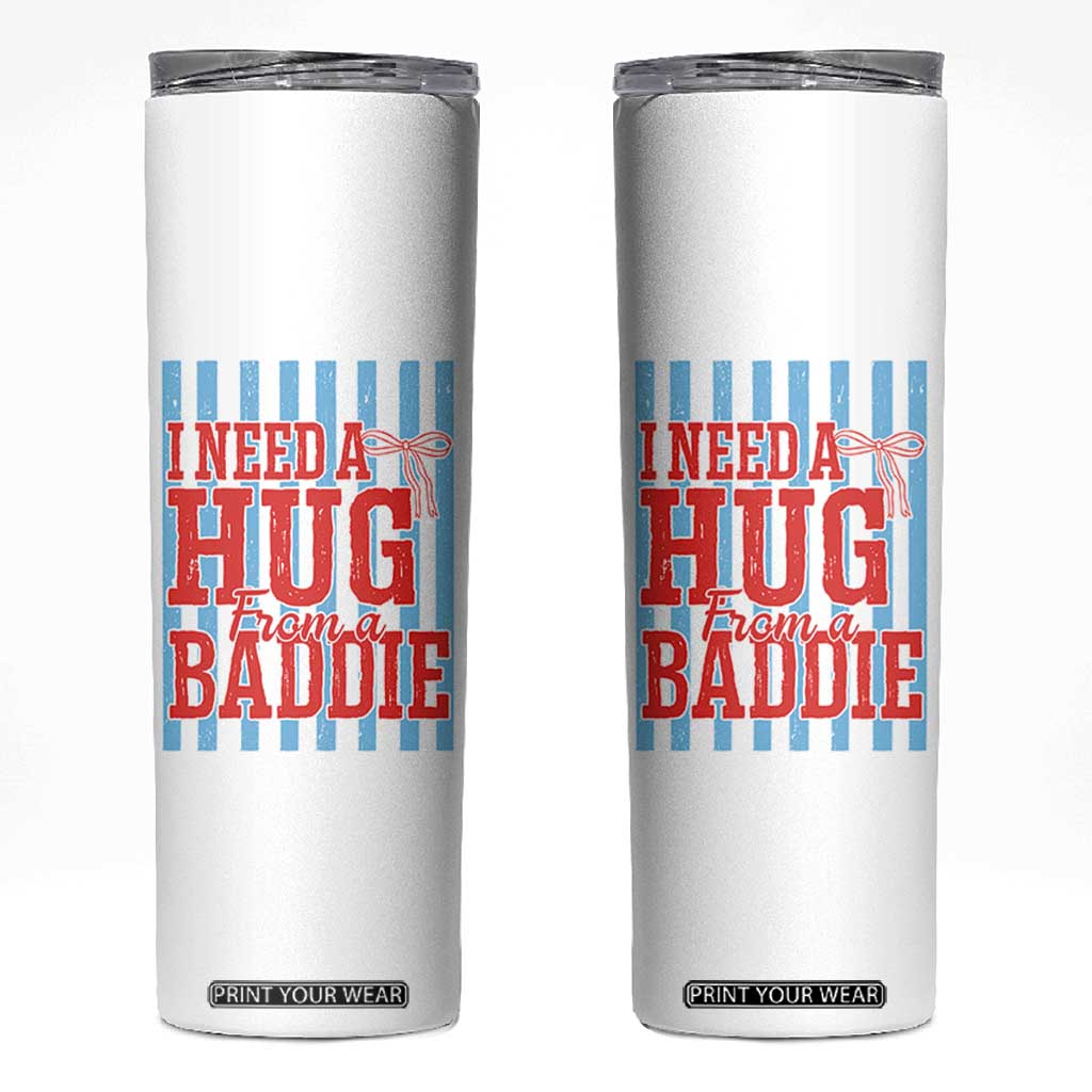 I Need A Hug from A Baddie Skinny Tumbler Retro Game Day Season Funny Saying Quote TS14 White Print Your Wear