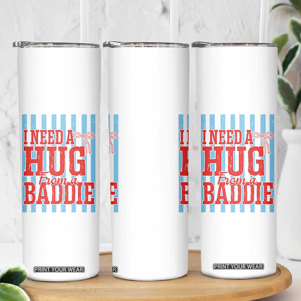 I Need A Hug from A Baddie Skinny Tumbler Retro Game Day Season Funny Saying Quote TS14 Print Your Wear