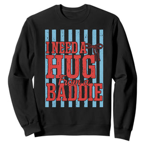 I Need A Hug from A Baddie Sweatshirt Retro Game Day Season Funny Saying Quote TS14 Black Print Your Wear