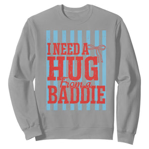 I Need A Hug from A Baddie Sweatshirt Retro Game Day Season Funny Saying Quote TS14 Sport Gray Print Your Wear