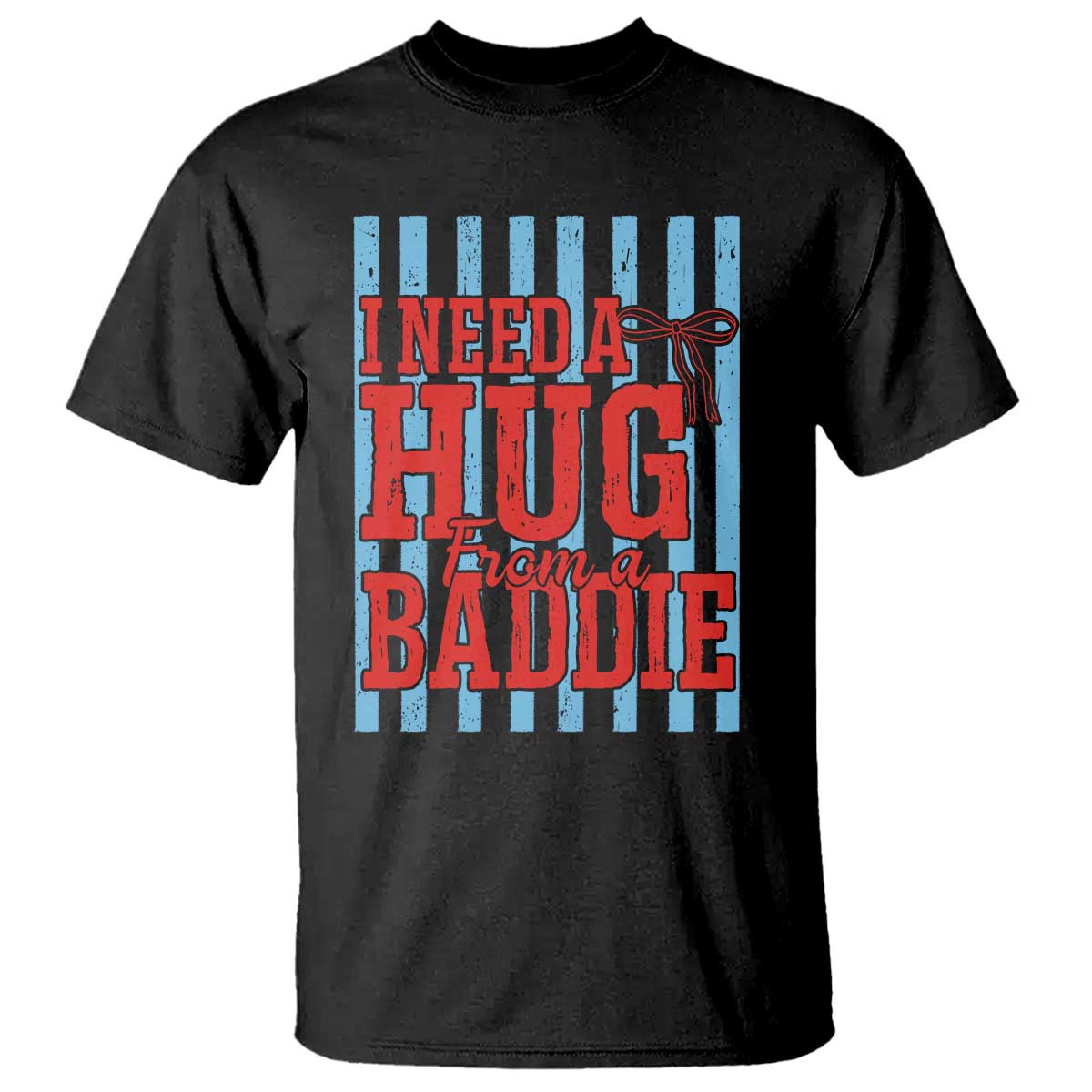 I Need A Hug from A Baddie T Shirt Retro Game Day Season Funny Saying Quote TS14 Black Print Your Wear