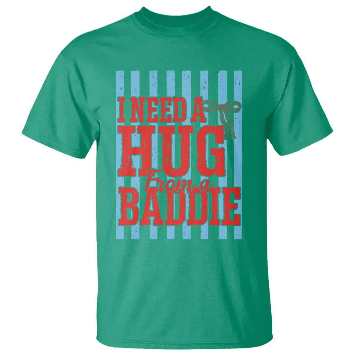 I Need A Hug from A Baddie T Shirt Retro Game Day Season Funny Saying Quote TS14 Irish Green Print Your Wear