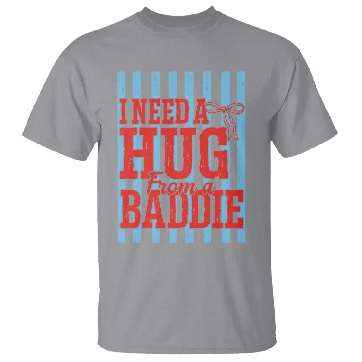 I Need A Hug from A Baddie T Shirt Retro Game Day Season Funny Saying Quote TS14 Sport Gray Print Your Wear