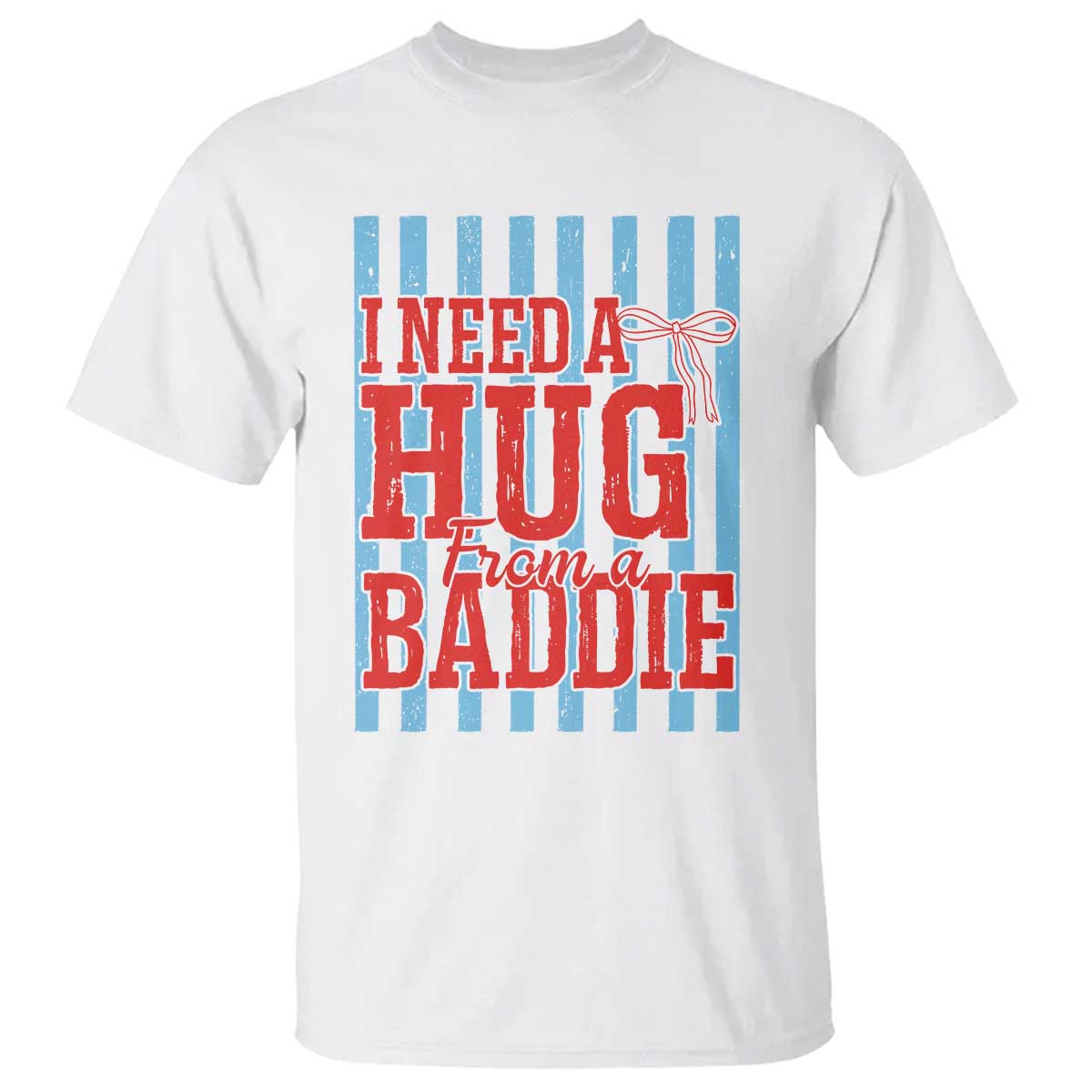 I Need A Hug from A Baddie T Shirt Retro Game Day Season Funny Saying Quote TS14 White Print Your Wear
