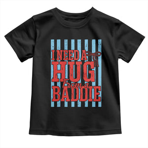 I Need A Hug from A Baddie Toddler T Shirt Retro Game Day Season Funny Saying Quote TS14 Black Print Your Wear