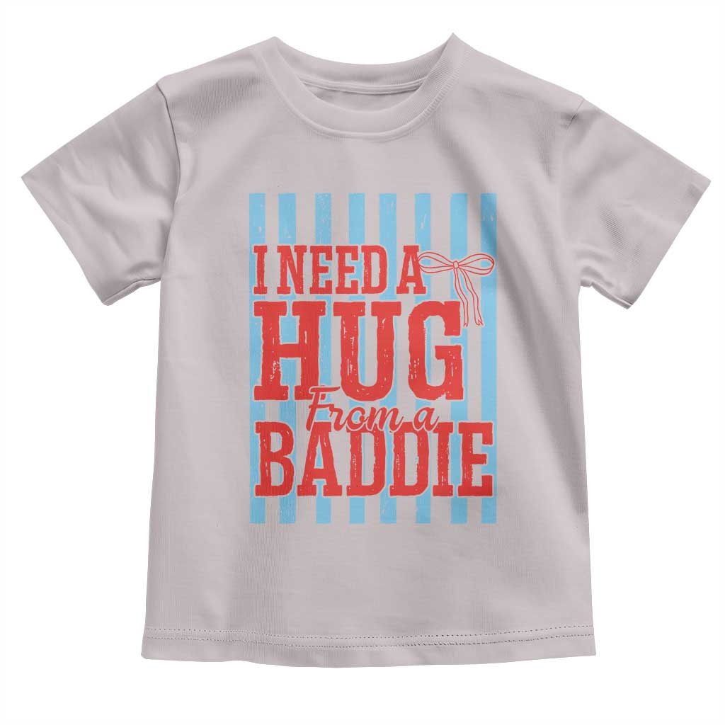 I Need A Hug from A Baddie Toddler T Shirt Retro Game Day Season Funny Saying Quote TS14 Ice Gray Print Your Wear