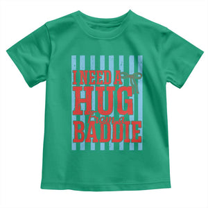 I Need A Hug from A Baddie Toddler T Shirt Retro Game Day Season Funny Saying Quote TS14 Irish Green Print Your Wear