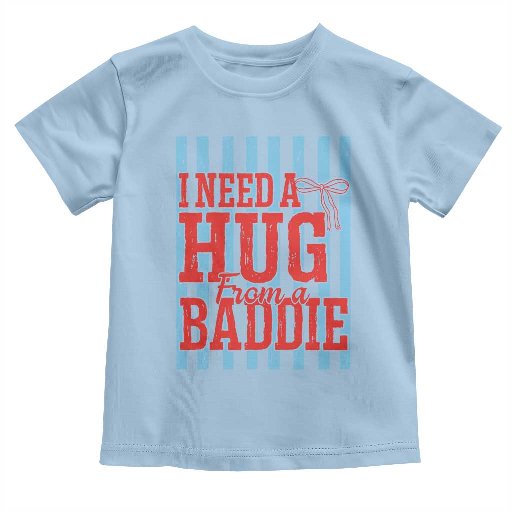 I Need A Hug from A Baddie Toddler T Shirt Retro Game Day Season Funny Saying Quote TS14 Light Blue Print Your Wear