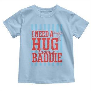 I Need A Hug from A Baddie Toddler T Shirt Retro Game Day Season Funny Saying Quote TS14 Light Blue Print Your Wear