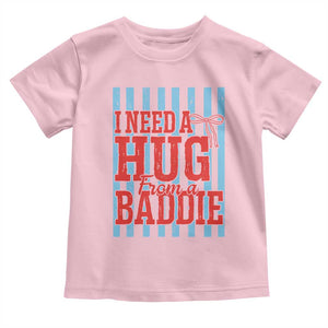I Need A Hug from A Baddie Toddler T Shirt Retro Game Day Season Funny Saying Quote TS14 Light Pink Print Your Wear