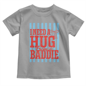 I Need A Hug from A Baddie Toddler T Shirt Retro Game Day Season Funny Saying Quote TS14 Sport Gray Print Your Wear