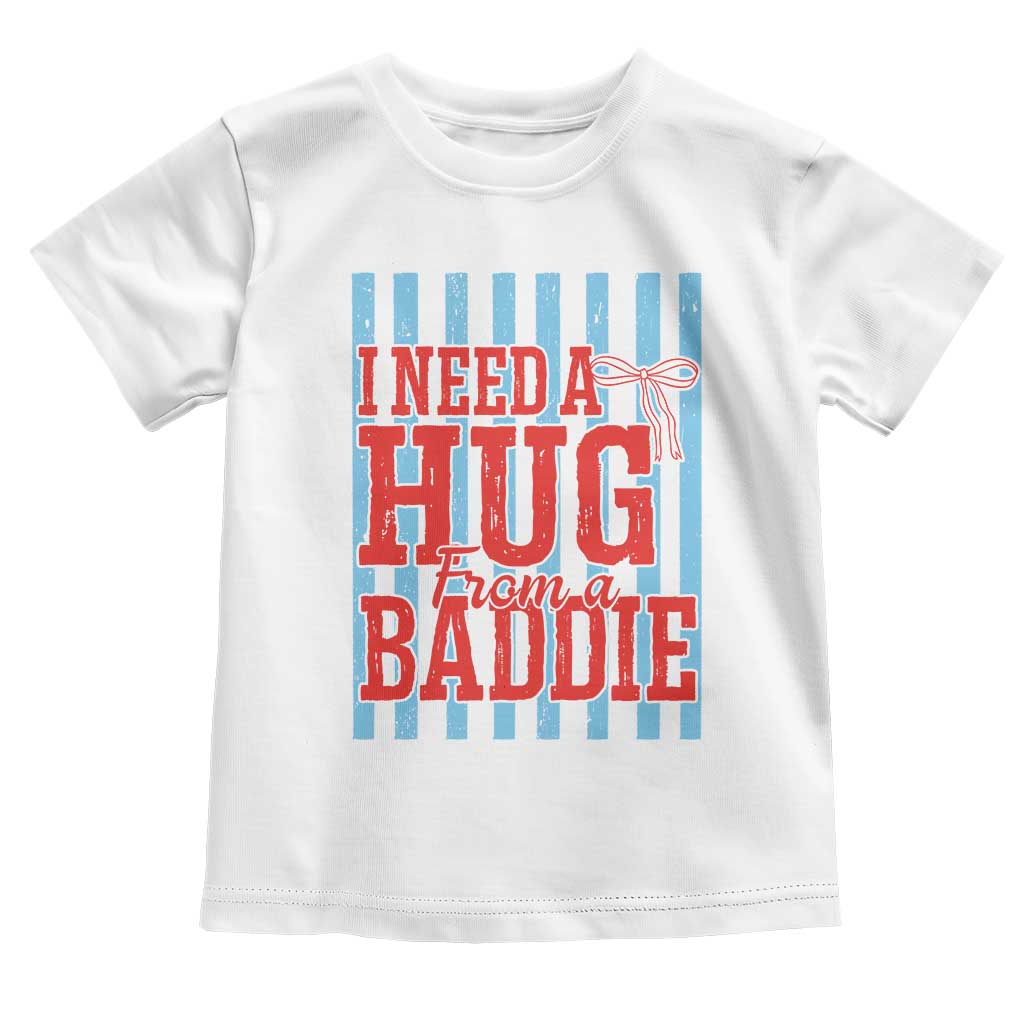 I Need A Hug from A Baddie Toddler T Shirt Retro Game Day Season Funny Saying Quote TS14 White Print Your Wear