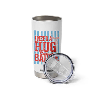 I Need A Hug from A Baddie Tumbler Cup Retro Game Day Season Funny Saying Quote TS14 Print Your Wear
