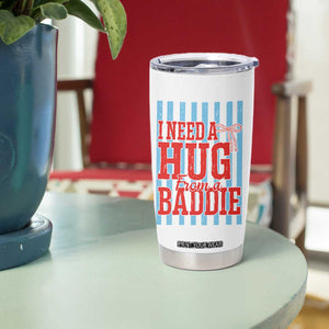 I Need A Hug from A Baddie Tumbler Cup Retro Game Day Season Funny Saying Quote TS14 Print Your Wear
