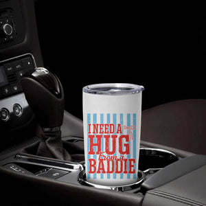 I Need A Hug from A Baddie Tumbler Cup Retro Game Day Season Funny Saying Quote TS14 Print Your Wear