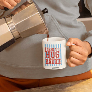 I Need A Hug from A Baddie Coffee Mug Retro Game Day Season Funny Saying Quote TS14 Print Your Wear