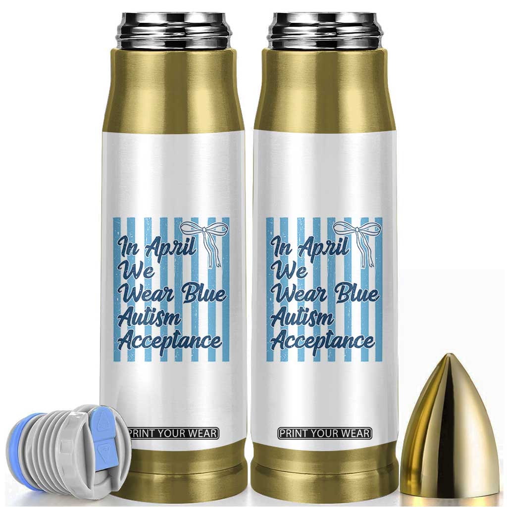 Autism Acceptance Bullet Tumbler In April We Wear Blue Support Neurodivergent TS14 White Print Your Wear