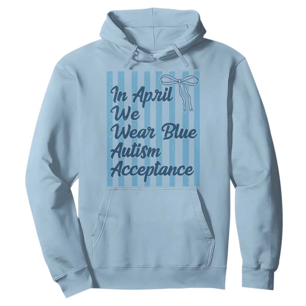 Autism Acceptance Hoodie In April We Wear Blue Support Neurodivergent TS14 Light Blue Print Your Wear