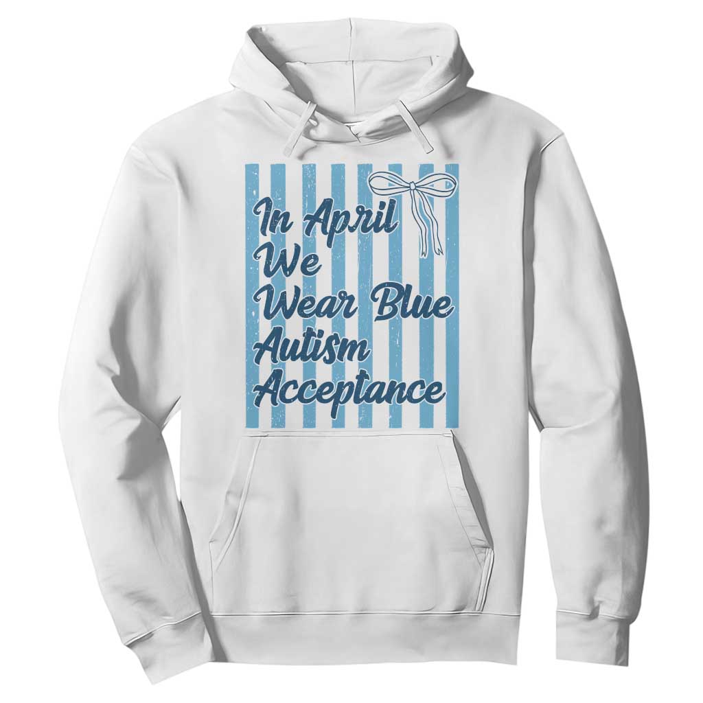 Autism Acceptance Hoodie In April We Wear Blue Support Neurodivergent TS14 White Print Your Wear