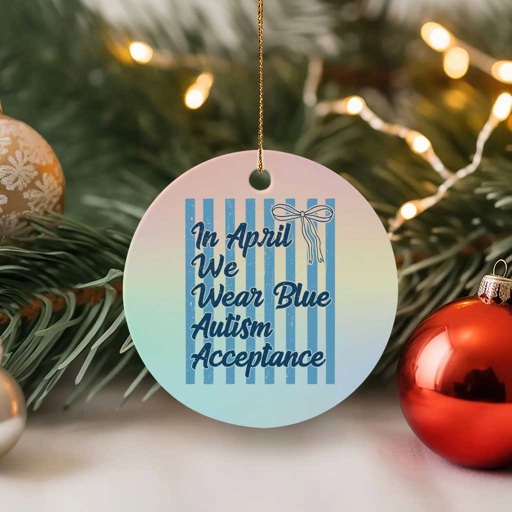 Autism Acceptance Ceramic Ornament In April We Wear Blue Support Neurodivergent TS14 1pc Pastel Print Your Wear