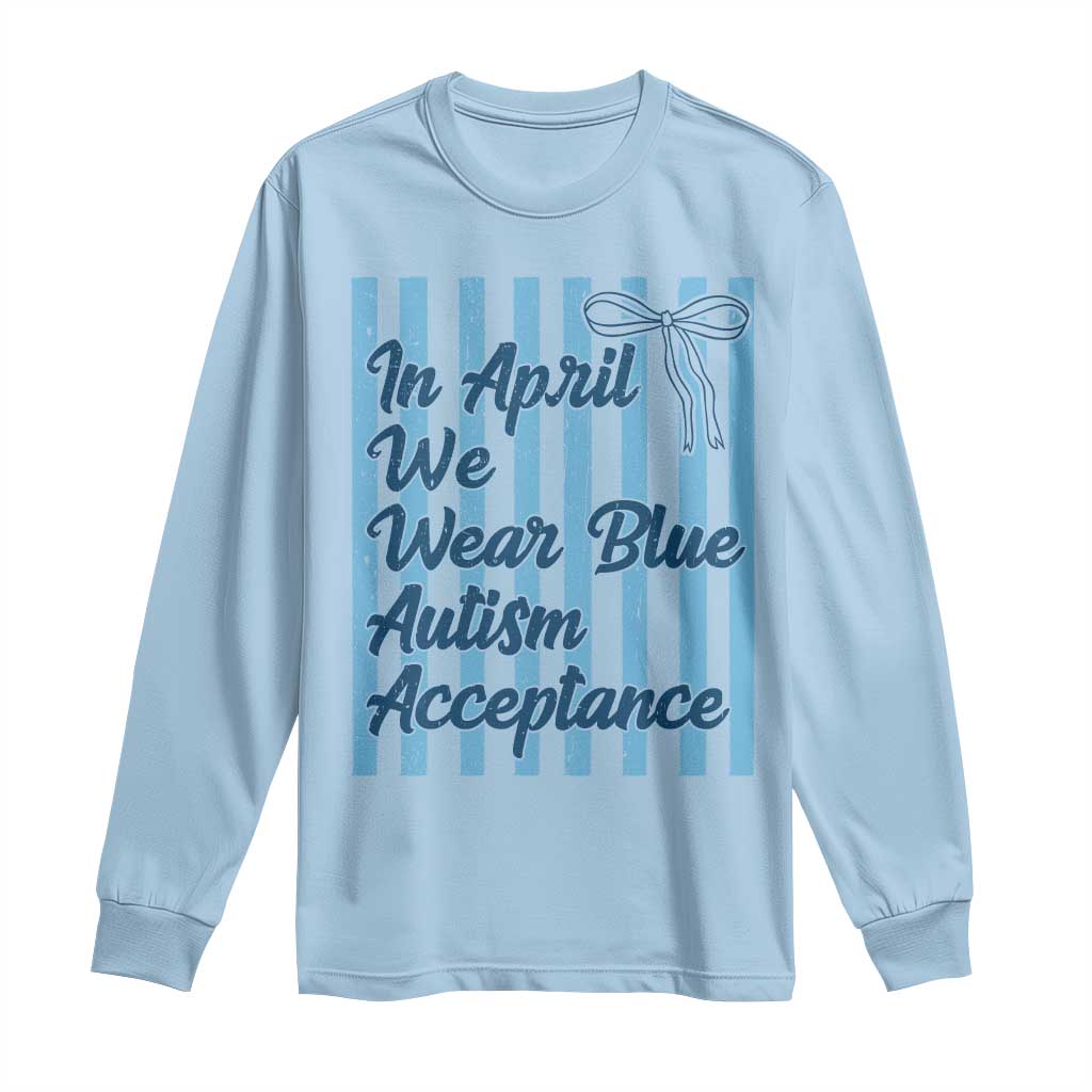 Autism Acceptance Long Sleeve Shirt In April We Wear Blue Support Neurodivergent TS14 Light Blue Print Your Wear