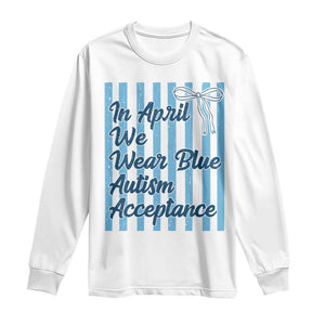 Autism Acceptance Long Sleeve Shirt In April We Wear Blue Support Neurodivergent TS14 White Print Your Wear