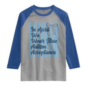 Autism Acceptance Raglan Shirt In April We Wear Blue Support Neurodivergent TS14 Sport Gray Royal Print Your Wear