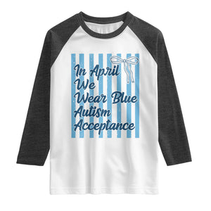 Autism Acceptance Raglan Shirt In April We Wear Blue Support Neurodivergent TS14 White Heather Charcoal Print Your Wear