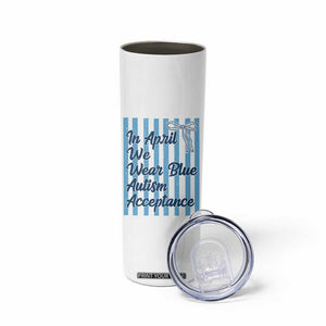 Autism Acceptance Skinny Tumbler In April We Wear Blue Support Neurodivergent TS14 Print Your Wear