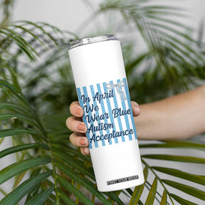 Autism Acceptance Skinny Tumbler In April We Wear Blue Support Neurodivergent TS14 Print Your Wear