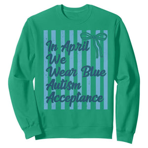 Autism Acceptance Sweatshirt In April We Wear Blue Support Neurodivergent TS14 Irish Green Print Your Wear
