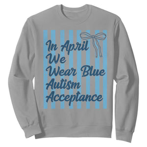 Autism Acceptance Sweatshirt In April We Wear Blue Support Neurodivergent TS14 Sport Gray Print Your Wear