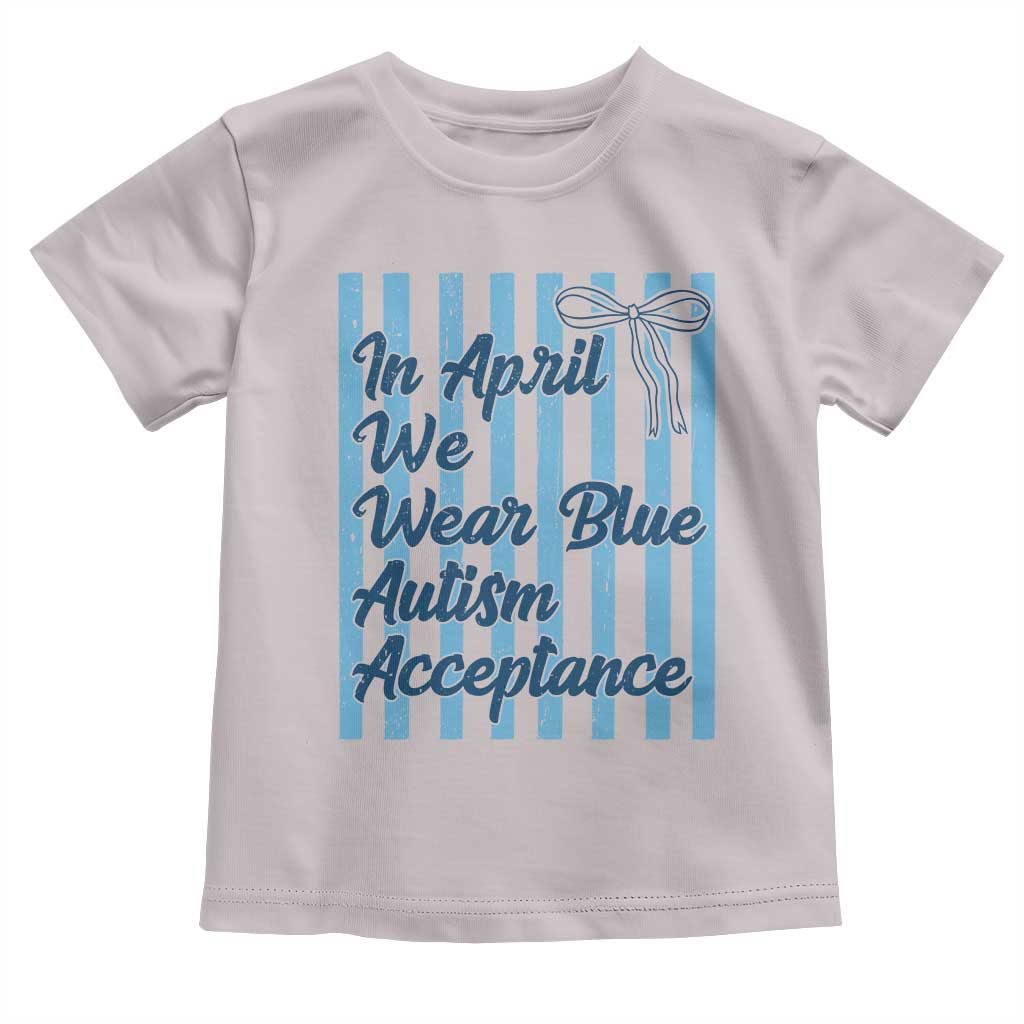 Autism Acceptance Toddler T Shirt In April We Wear Blue Support Neurodivergent TS14 Ice Gray Print Your Wear