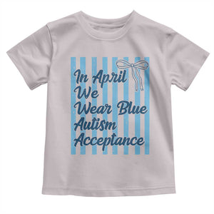 Autism Acceptance Toddler T Shirt In April We Wear Blue Support Neurodivergent TS14 Ice Gray Print Your Wear