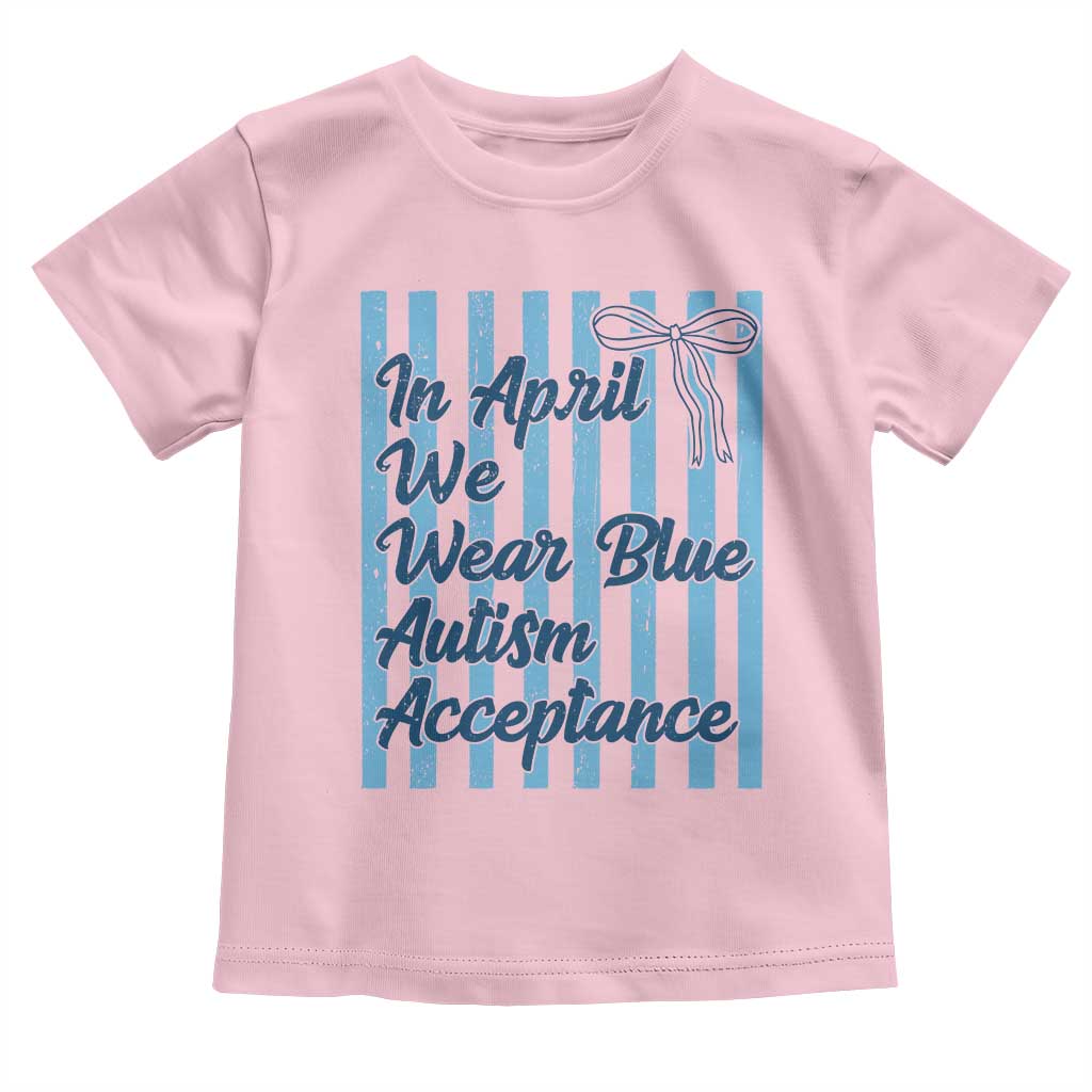 Autism Acceptance Toddler T Shirt In April We Wear Blue Support Neurodivergent TS14 Light Pink Print Your Wear