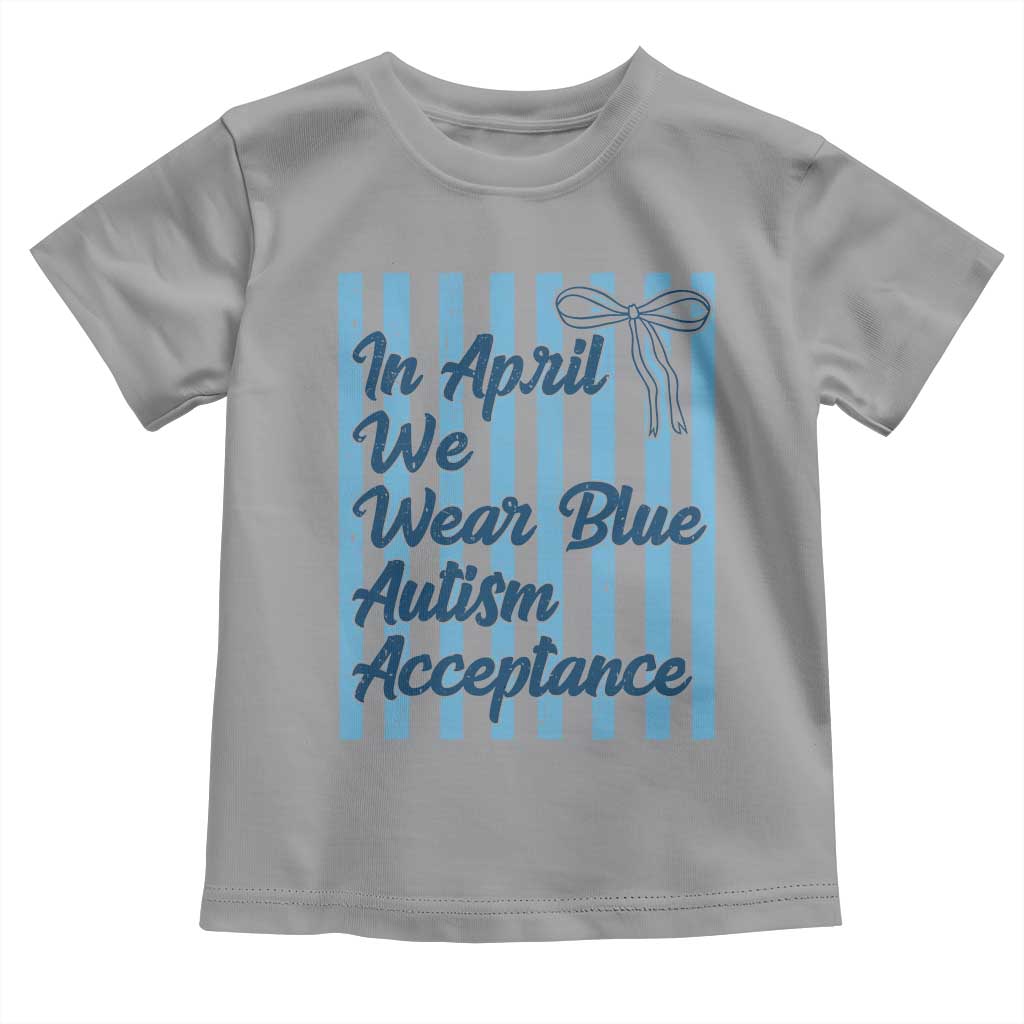 Autism Acceptance Toddler T Shirt In April We Wear Blue Support Neurodivergent TS14 Sport Gray Print Your Wear