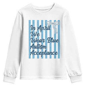 Autism Acceptance Youth Sweatshirt In April We Wear Blue Support Neurodivergent TS14 White Print Your Wear