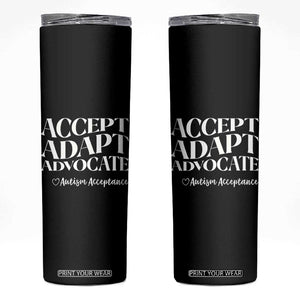 Autism Acceptance Skinny Tumbler Accept Adapt Advocate TS14 Black Print Your Wear