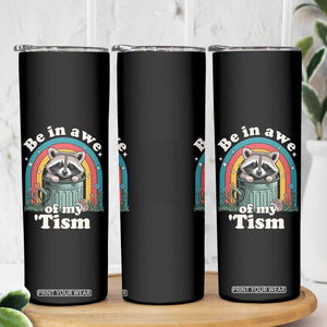 Be in Awe of My Tism Skinny Tumbler Funny Raccoon Autism Acceptance TS14 Print Your Wear