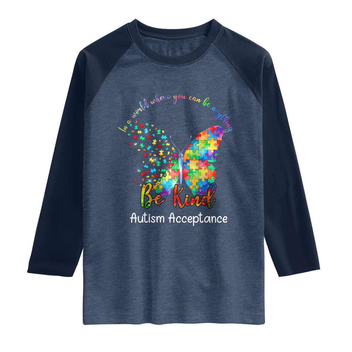 Autism Acceptance Raglan Shirt In A World Where You Can Be Anything Be Kind Butterfly Puzzle TS14 Heather Denim Navy Print Your Wear