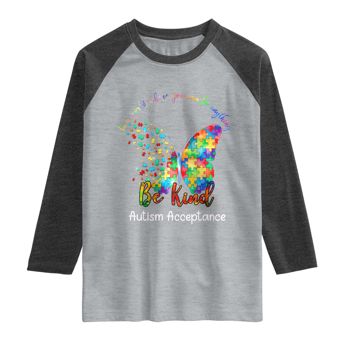 Autism Acceptance Raglan Shirt In A World Where You Can Be Anything Be Kind Butterfly Puzzle TS14 Heather Gray Heather Charcoal Print Your Wear