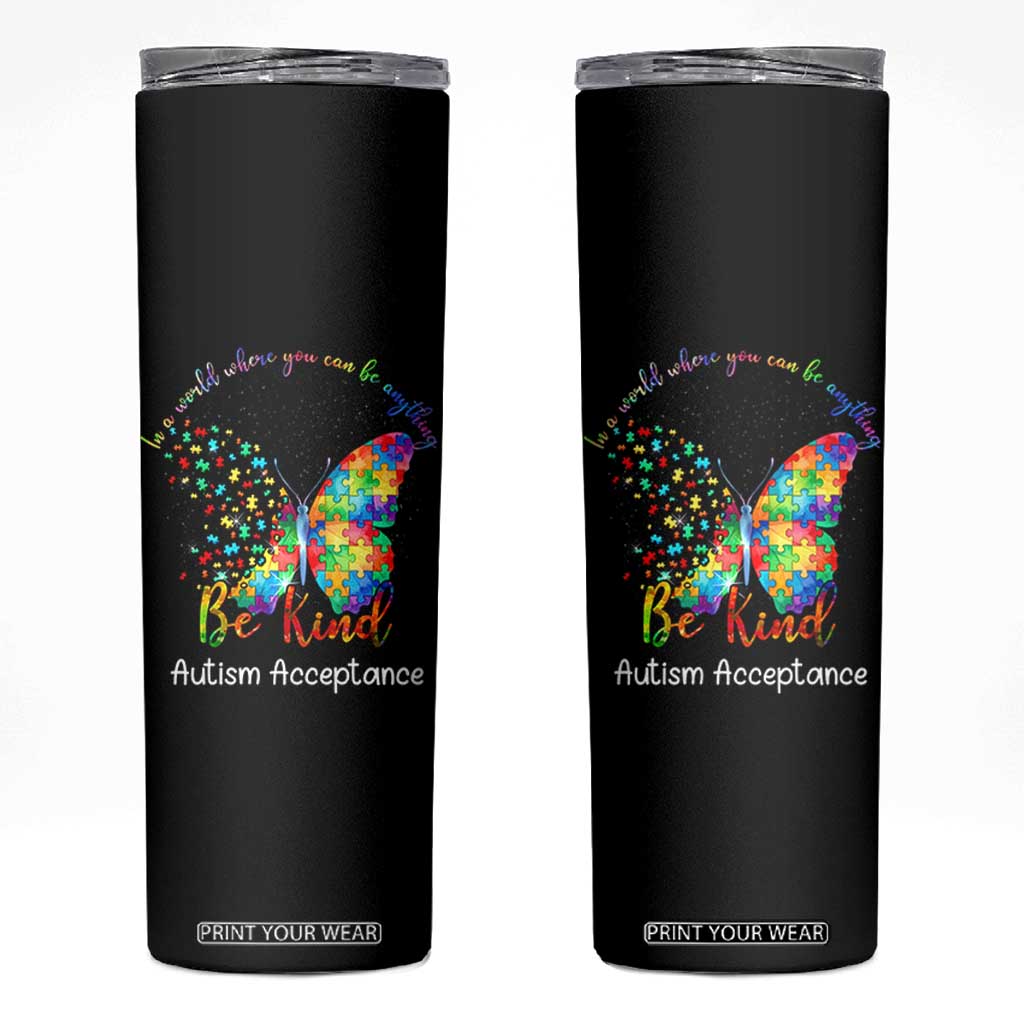 Autism Acceptance Skinny Tumbler In A World Where You Can Be Anything Be Kind Butterfly Puzzle TS14 Black Print Your Wear
